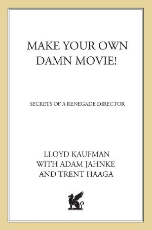 [...Your Own Damn Movie! 01] • Make Your Own Damn Movie! · Secrets of a Renegade Director